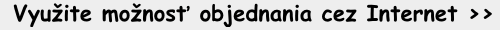 Vyu�ite mo�nos� objednania cez Internet >>
